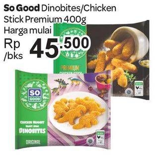 Promo Harga SO GOOD Dinobites/Chicken Stick Premium  - Carrefour